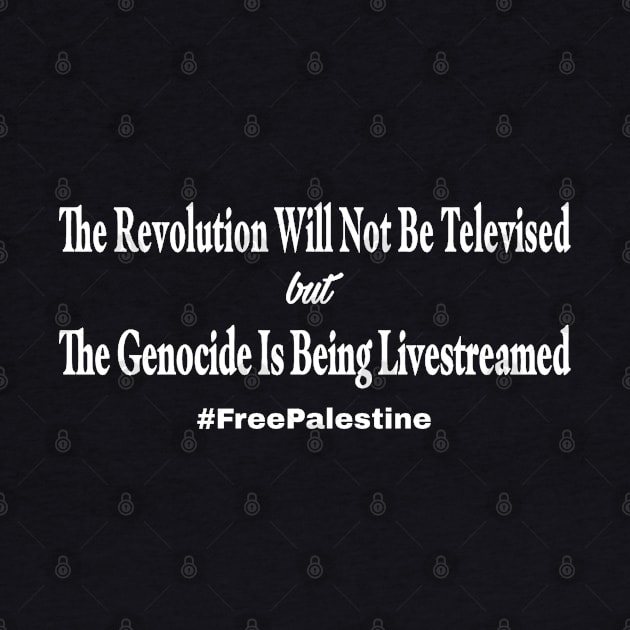 The Revolution Will Not Be Televised but The Genocide Is Being Livestreamed #FreePalestine - Horizontal by SubversiveWare